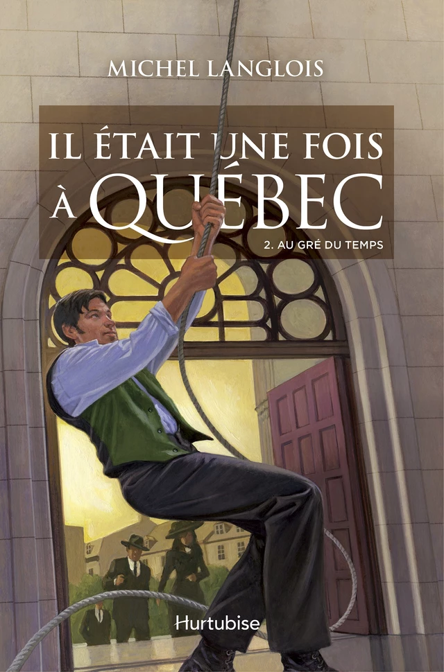 Il était une fois à Québec T2 - Au gré du temps - Michel Langlois - Éditions Hurtubise