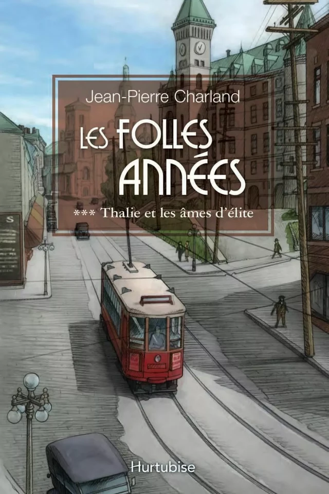 Les Folles Années T3 - Jean-Pierre Charland - Éditions Hurtubise