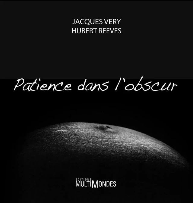 Patience dans l’obscur - Jacques Véry, Hubert Reeves - Éditions MultiMondes