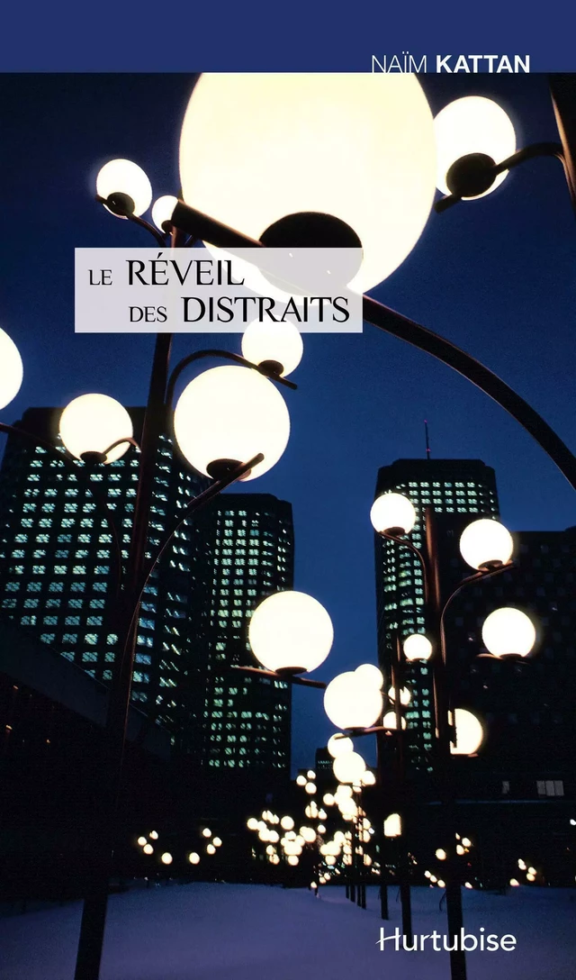 Le réveil des distraits - Naïm Kattan - Éditions Hurtubise