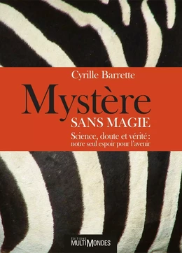 Mystère sans magie : science, doute et vérité : notre seul espoir pour l’avenir