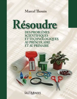 Résoudre des problèmes scientifiques et technologiques au préscolaire et au primaire