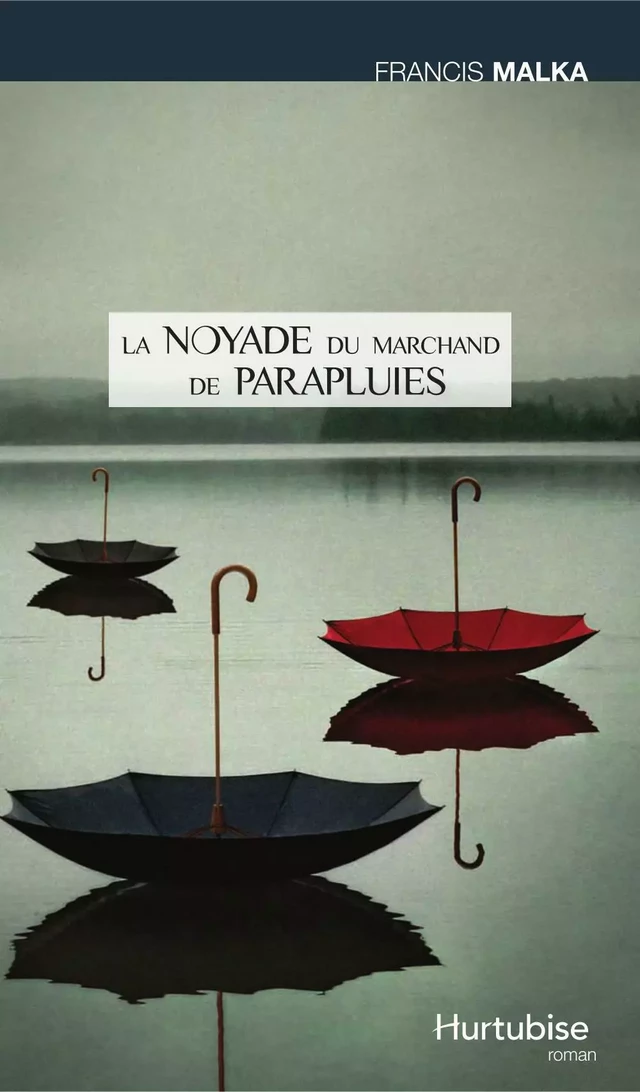 La noyade du marchand de parapluies - Francis Malka - Éditions Hurtubise