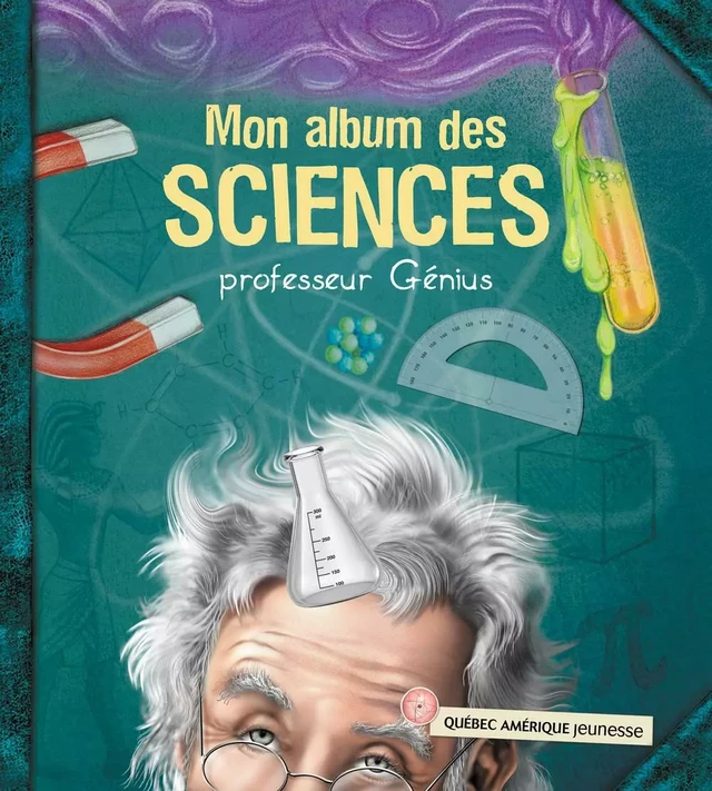 Mon album des sciences - professeur Génius -  QA international Collectif - Québec Amérique