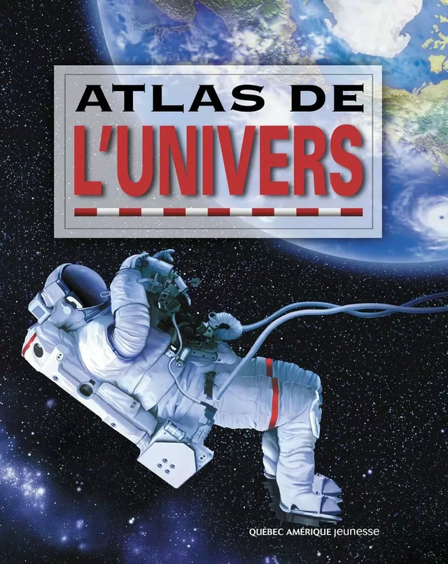 Atlas de l'Univers -  QA international Collectif - Québec Amérique