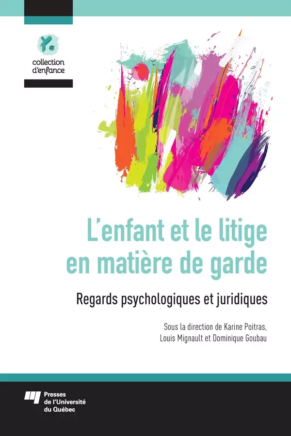 L'enfant et le litige en matière de garde - Karine Poitras, Louis Mignault, Dominique Goubau - Presses de l'Université du Québec