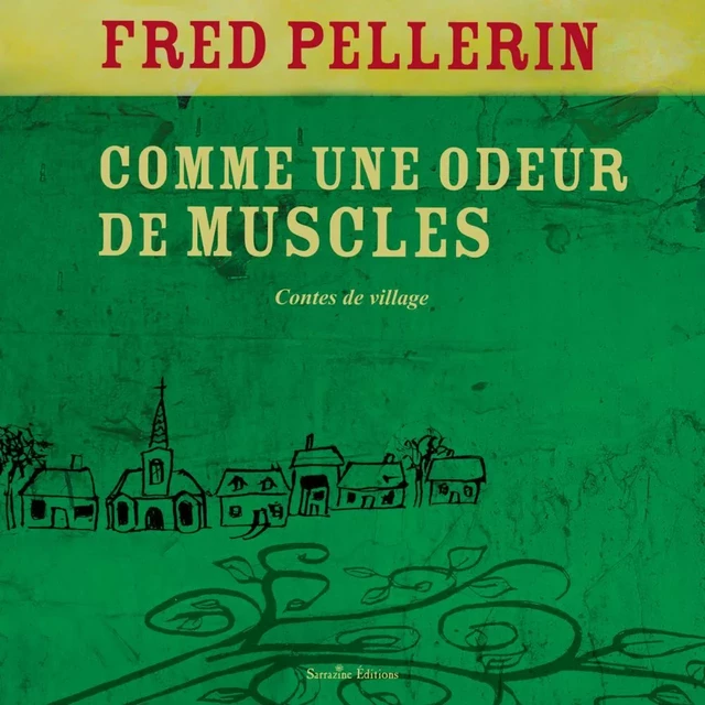 Comme une odeur de muscles - Fred Pellerin - Sarrazine Éditions