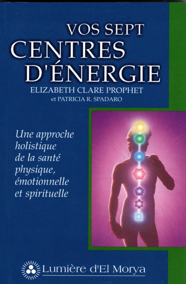 Vos Sept Centres d'énergie - Elizabeth Clare Prophet, Patricia R. Spadaro - Lumière d'El Morya