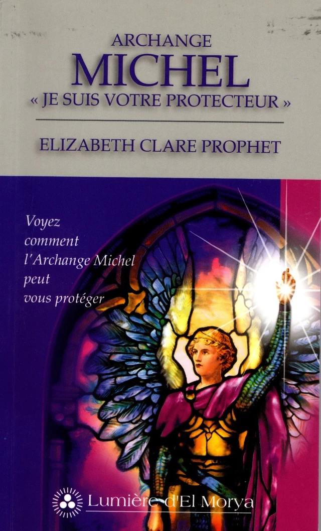 Archange Michel, " Je suis votre protecteur" - Elizabeth Clare Prophet - Lumière d'El Morya