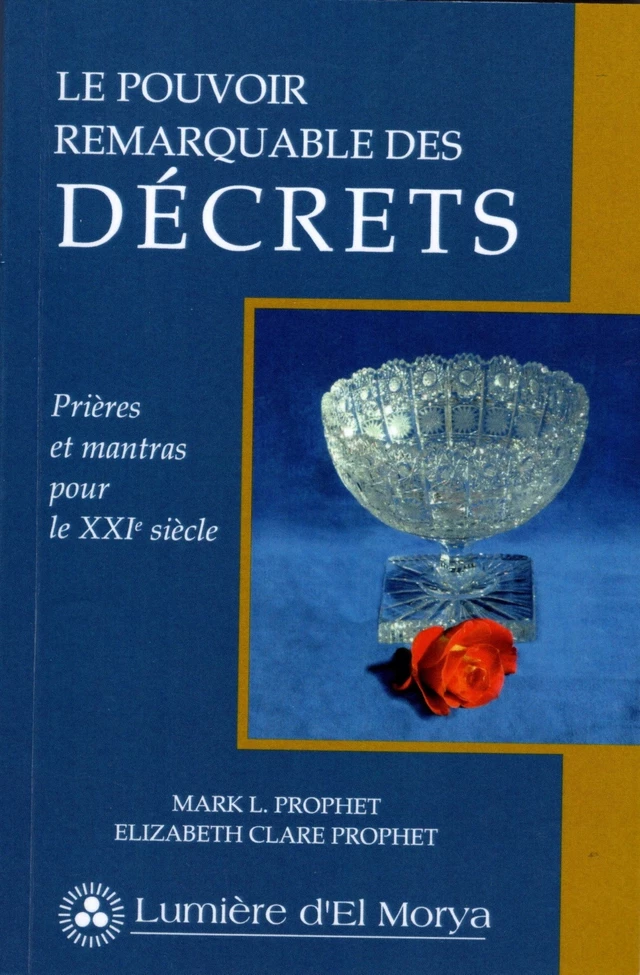 Pouvoir remarquable des décrets - Elizabeth Clare Prophet, Mark L. Prophet - Lumière d'El Morya