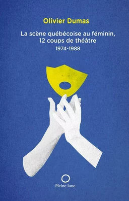 La Scène québécoise au féminin, 12 coups de théâtre 1974-1988