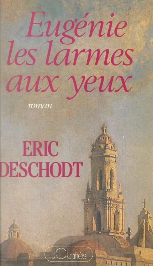 Eugénie, les larmes aux yeux - Éric Deschodt - (JC Lattès) réédition numérique FeniXX