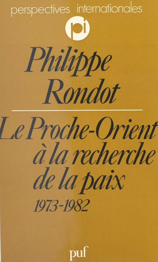 Le Proche-Orient à la recherche de la paix, 1973-1982 - Philippe Rondot - (Presses universitaires de France) réédition numérique FeniXX