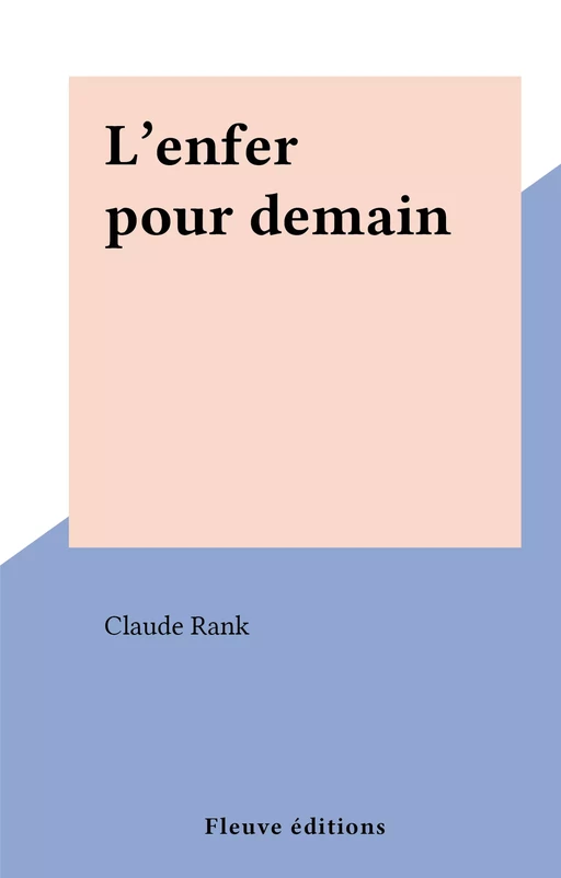 L'enfer pour demain - Claude Rank - (Fleuve Éditions) réédition numérique FeniXX