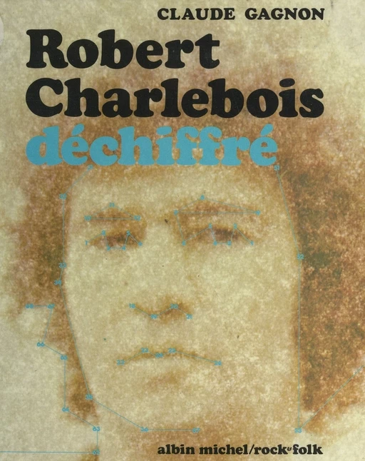 Robert Charlebois déchiffré - Claude Gagnon - (Albin Michel) réédition numérique FeniXX