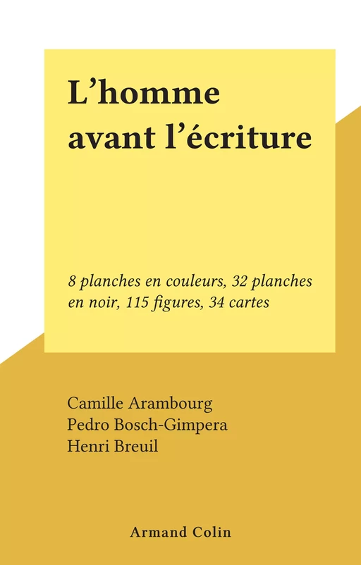 L'homme avant l'écriture - Camille Arambourg, Pedro Bosch-Gimpera, Henri Breuil, Vadime Elisseeff, Pierre Montet, Jean Naudou, André Parrot, André Varagnac - (Armand Colin) réédition numérique FeniXX