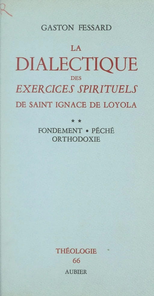 La dialectique des Exercices Spirituels de Saint Ignace de Loyola (2) - Gaston Fessard - (Aubier) réédition numérique FeniXX