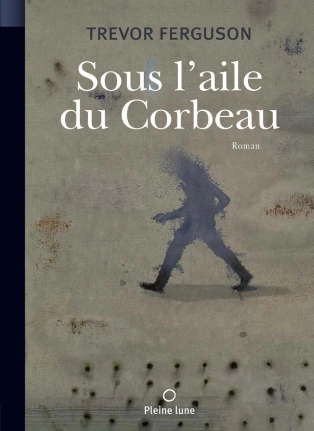 Sous l’aile du corbeau - Trevor Ferguson - Éditions de la Pleine Lune