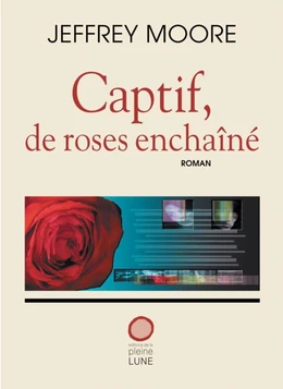 Captif, de roses enchaîné