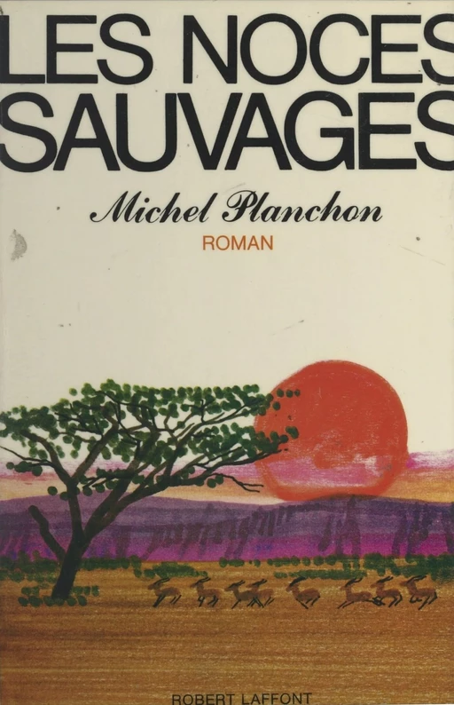 Les noces sauvages - Michel Planchon - (Robert Laffont) réédition numérique FeniXX