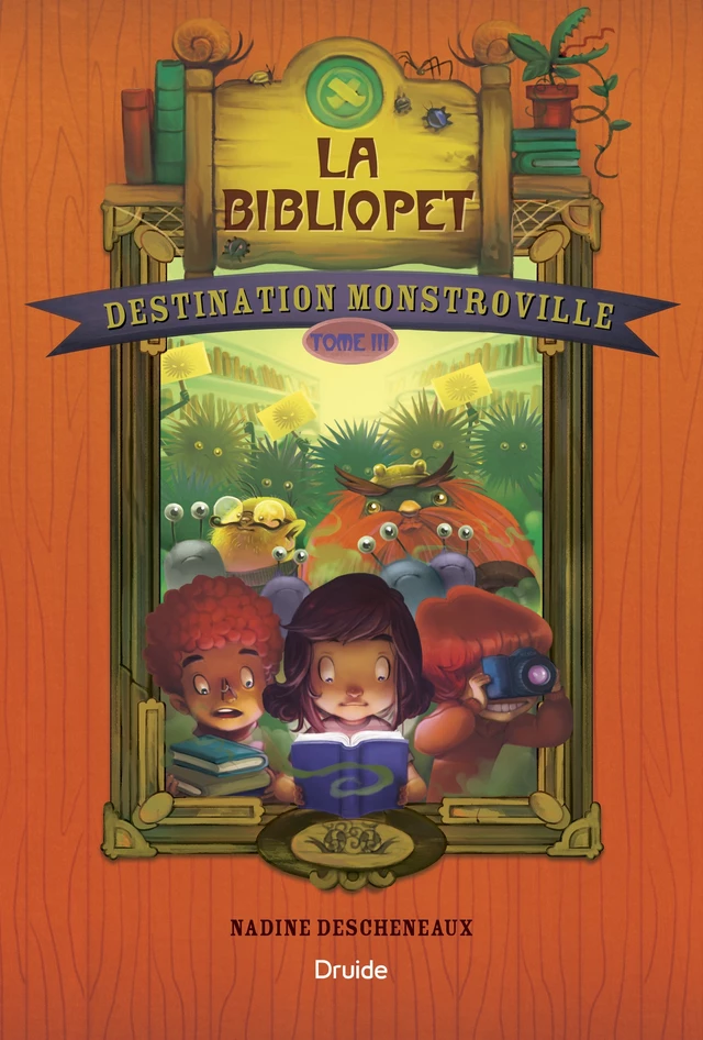 Destination Monstroville, Tome 3 - La bibliopet - Nadine Descheneaux - Éditions Druide