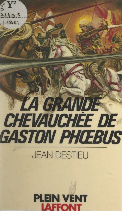 La grande chevauchée de Gaston Phœbus - Jean Destieu - (Robert Laffont) réédition numérique FeniXX