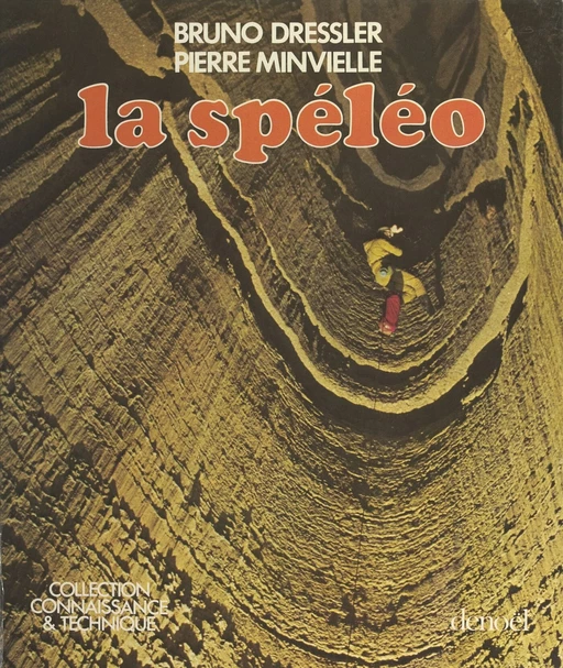 La spéléologie - Bruno Dressler, Pierre Minvielle - (Denoël) réédition numérique FeniXX