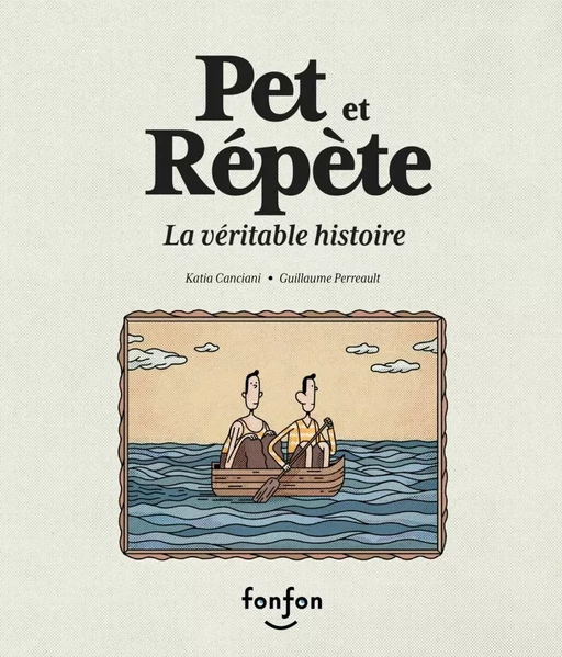 Pet et Répète, la véritable histoire - Katia Canciani - Fonfon