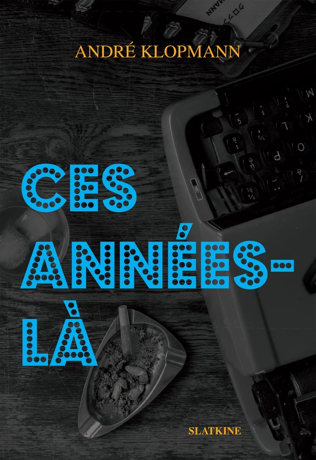 Ces années-là - André Klopmann - Slatkine Editions