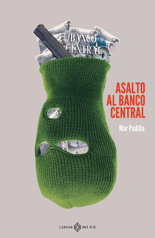 Asalto al Banco Central - Mar Padilla - Libros del K.O.