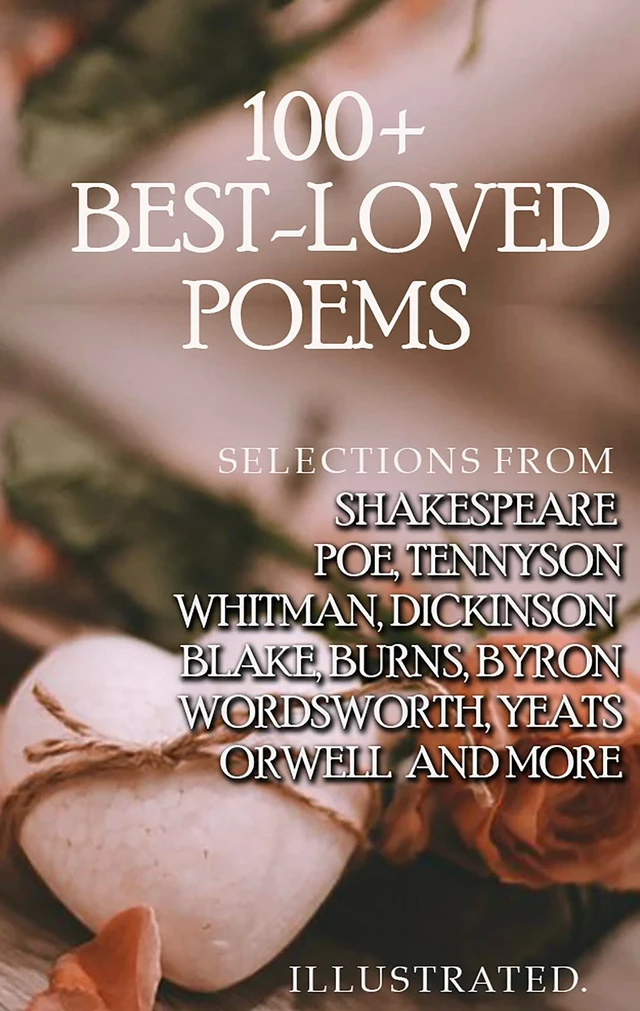 100+ Best-Loved Poems - William Shakespeare, Edgar Allan Poe, Alfred Tennyson, Walt Whitman, Emily Dickinson, William Blake, Robert Burns, George Gordon Byron, William Wordsworth, William Butler Yeats, George Orwell - Andrii Ponomarenko