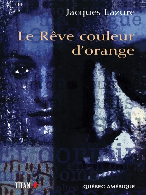 Le Rêve couleur d’orange - Jacques Lazure - Québec Amérique