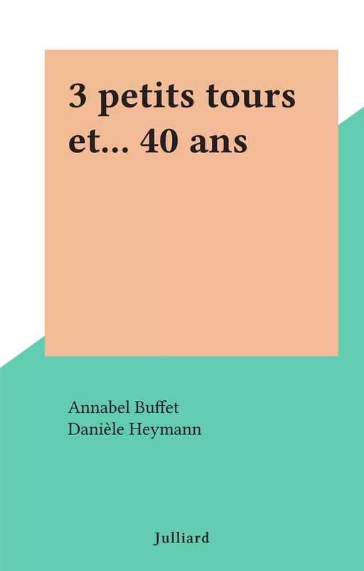 3 petits tours et... 40 ans - Annabel Buffet - (Julliard) réédition numérique FeniXX