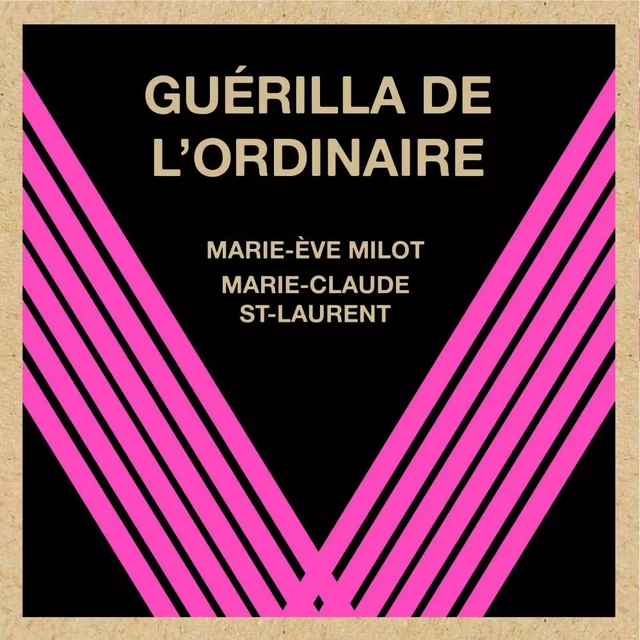 Guérilla de l'ordinaire - Marie-Ève Milot, Marie-Claude St-Laurent - Éditions du remue-ménage