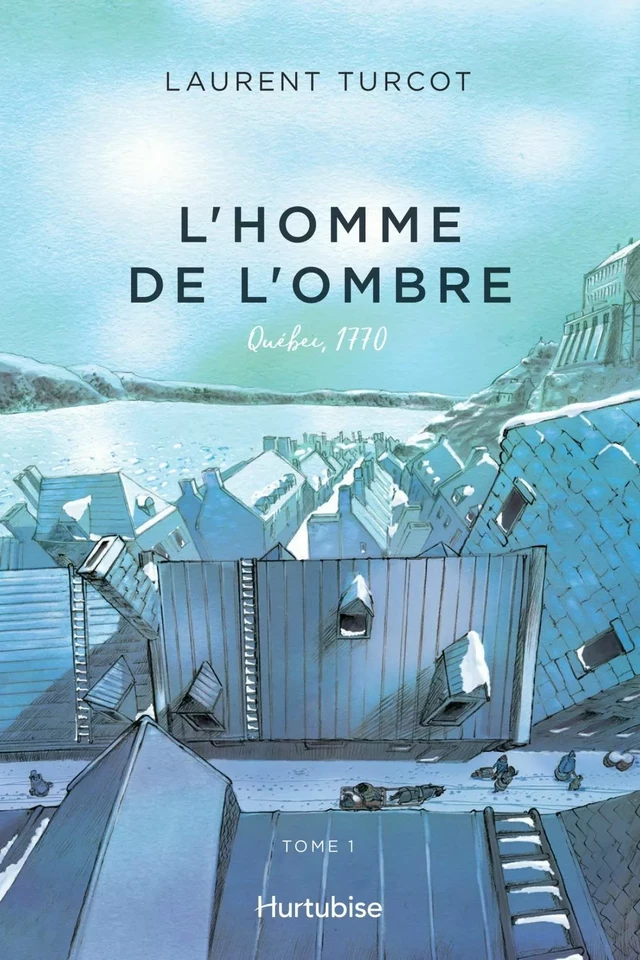 L'Homme de l'ombre - Tome 1 - Laurent Turcot - Éditions Hurtubise