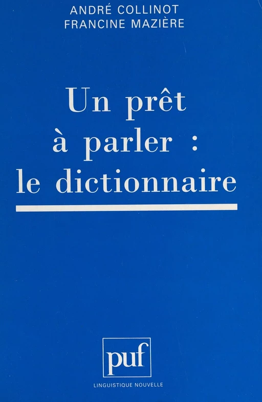 Un prêt à parler : le dictionnaire - André Collinot, Francine Mazière - (Presses universitaires de France) réédition numérique FeniXX