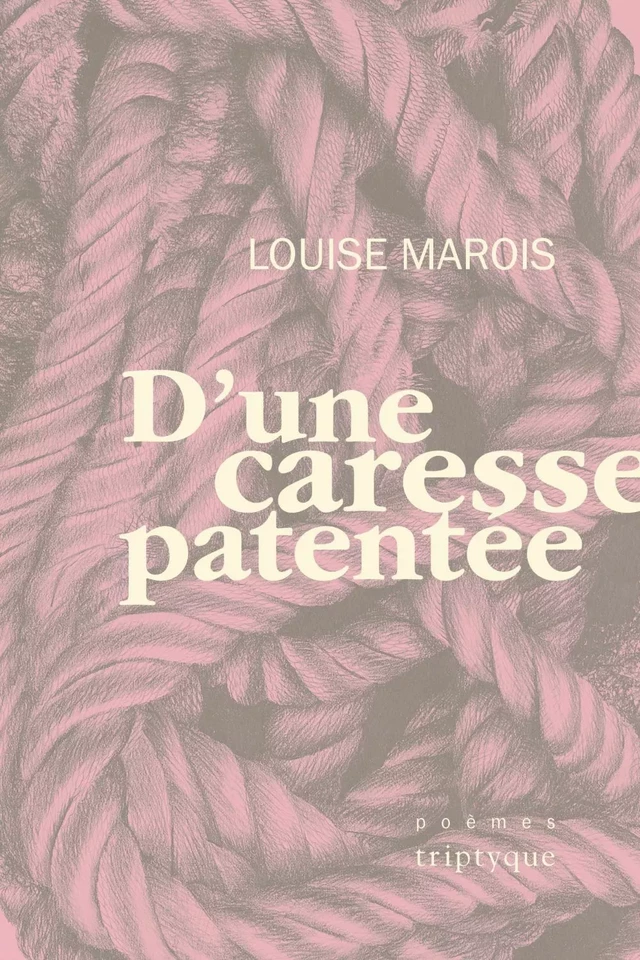 D'une caresse patentée - Louise Marois - Groupe Nota bene