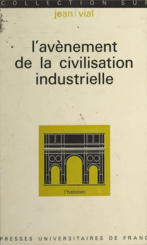 L'avènement de la civilisation industrielle, de 1815 à nos jours - Jean Vial - (Presses universitaires de France) réédition numérique FeniXX