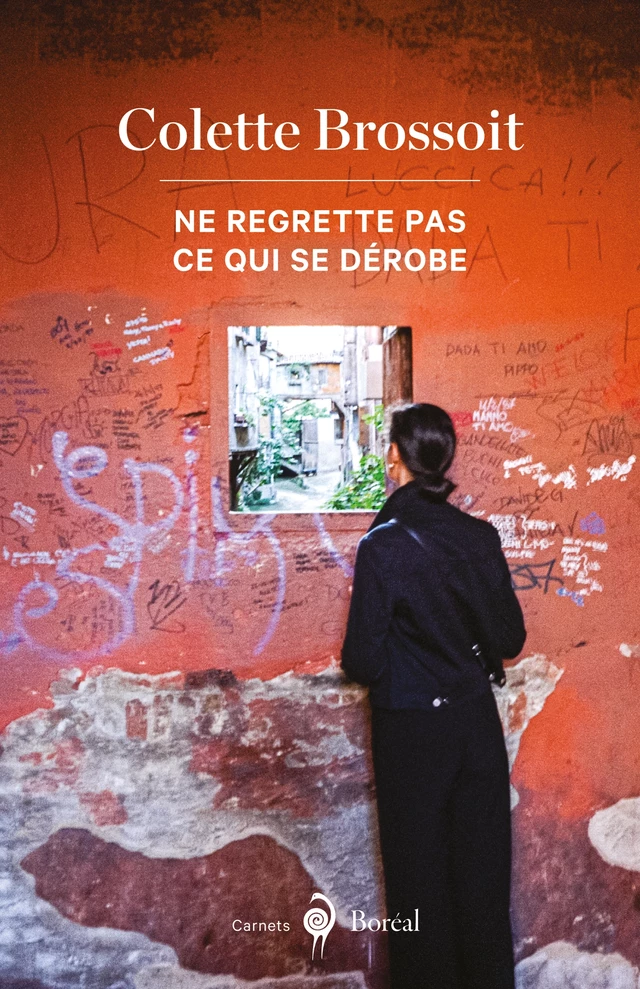 Ne regrette pas ce qui se dérobe - Colette Brossoit - Editions du Boréal