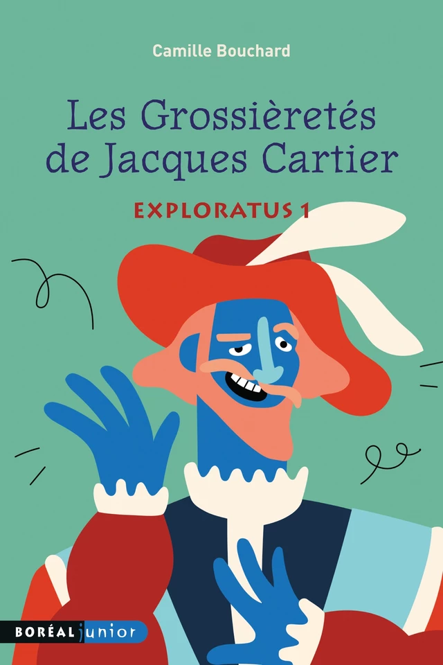 Les Grossièretés de Jacques Cartier - Camille Bouchard - Editions du Boréal