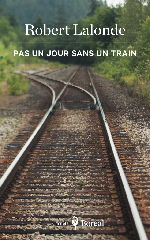 Pas un jour sans un train - Robert Lalonde - Editions du Boréal