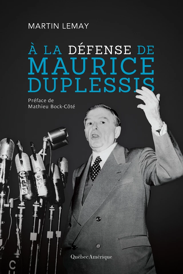 À la défense de Maurice Duplessis - Martin Lemay - Québec Amérique