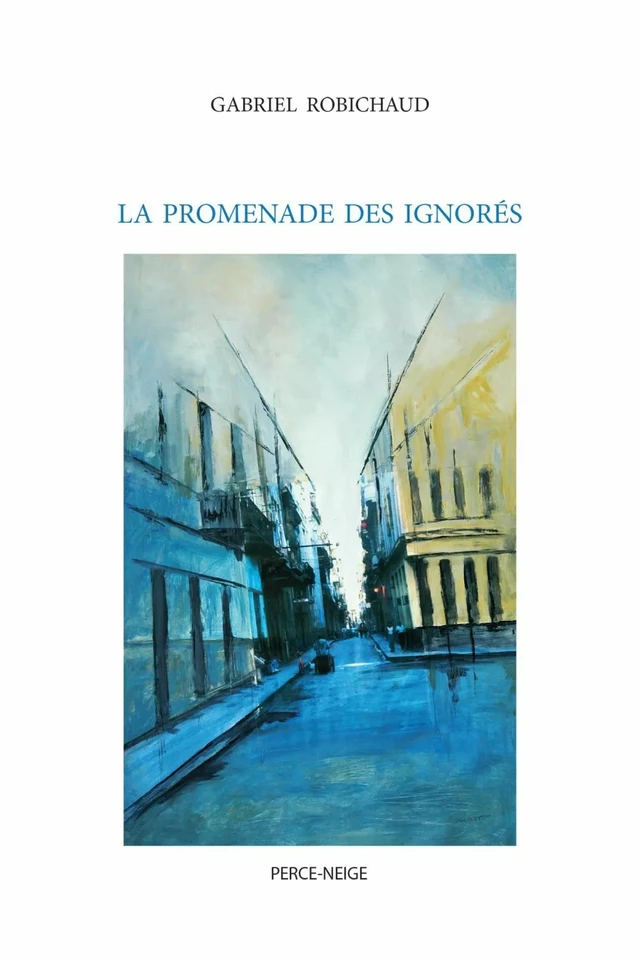 La promenade des ignorés - Gabriel Robichaud - Éditions Perce-Neige