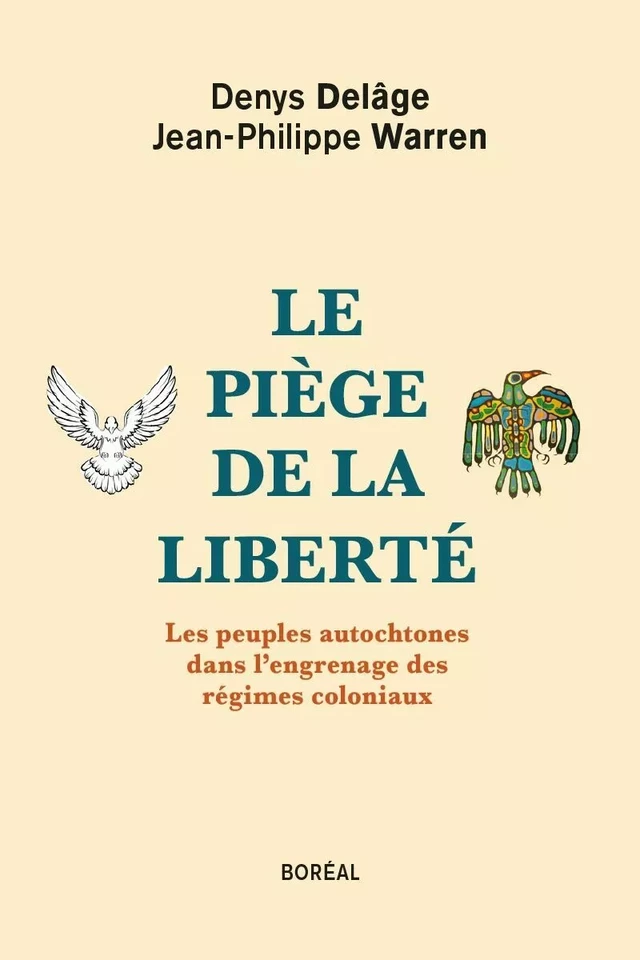 Le Piège de la liberté - Jean-Philippe Warren, Denys Delâge - Editions du Boréal