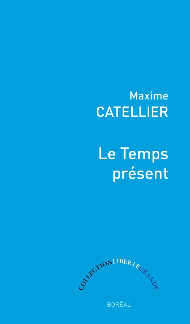 Le Temps présent - Maxime Catellier - Editions du Boréal