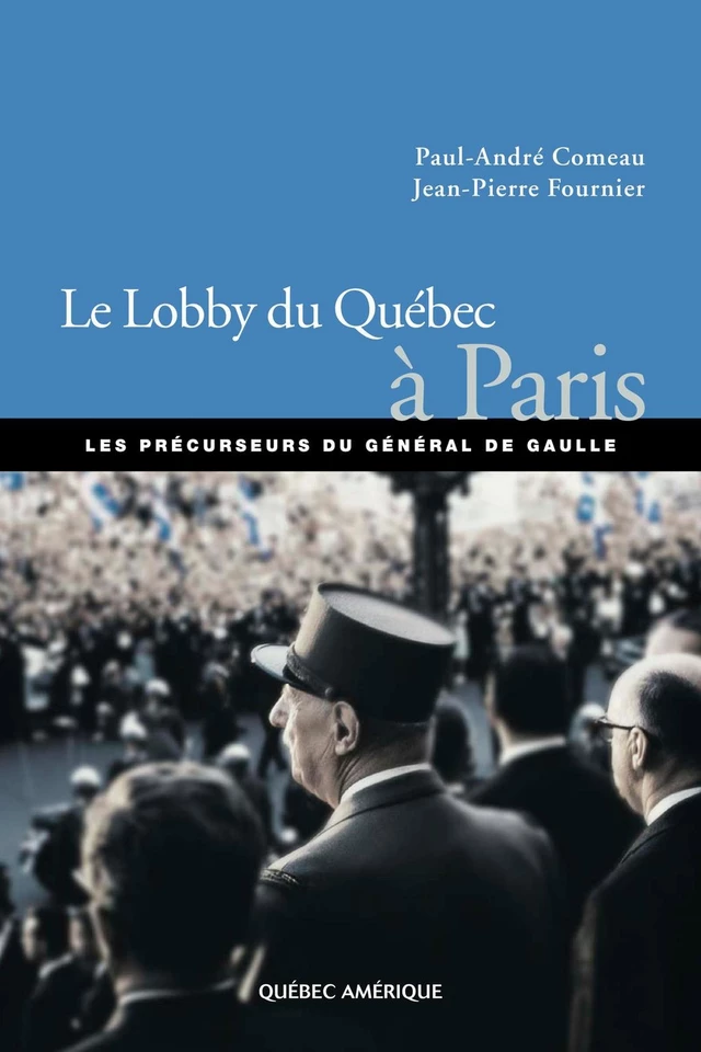 Le Lobby du Québec à Paris - Paul-André Comeau, Jean-Pierre Fournier - Québec Amérique