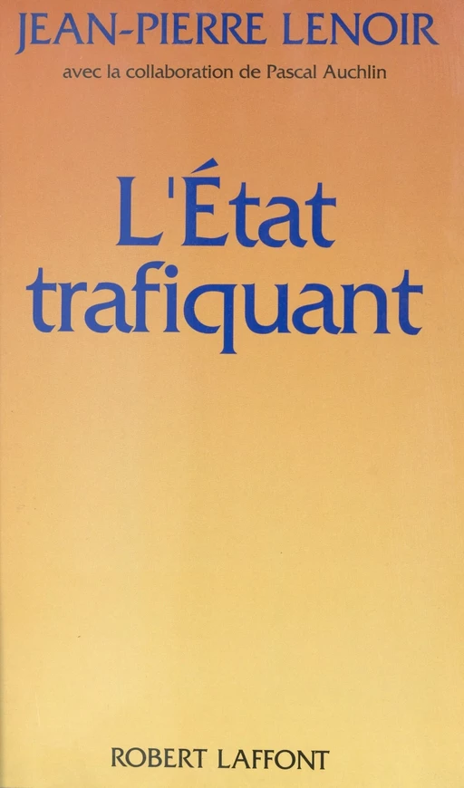 L'État trafiquant - Jean-Pierre Lenoir - (Robert Laffont) réédition numérique FeniXX