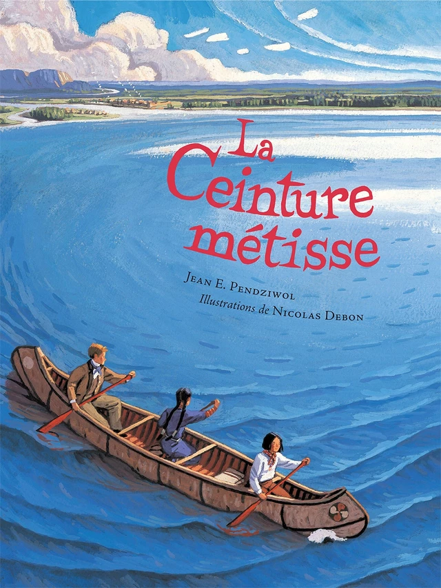 Ceinture métisse - Jean Pendziwol, Louis Anctil - Éditions du Nord-Ouest