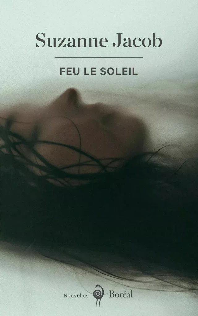 Feu le Soleil - Suzanne Jacob - Editions du Boréal