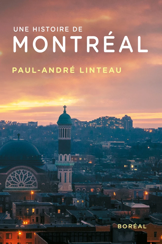 Une histoire de Montréal - Paul-André Linteau - Editions du Boréal